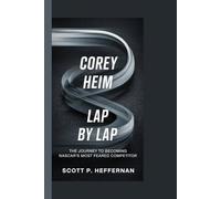 COREY HEIM LAP BY LAP: THE JOURNEY TO BECOMING NASCAR’S MOST FEARED COMPETITOR