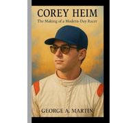 COREY HEIM: The Making of a Modern-Day Racer