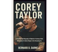 COREY TAYLOR: An Unauthorized Biography of Slipknot’s Frontman, Metal Ambassador & Culture Shaper in the Streaming Era