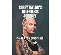 COREY TAYLOR’S RELENTLESS JOURNEY: CHAOS WITH A CONSCIENCE