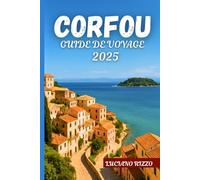 CORFOU GUIDE DE VOYAGE 2025: L'île d'Émeraude de la Grèce avec les meilleures plages, villages, cuisine locale et sites historiques