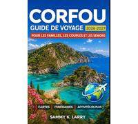 CORFOU Guide de voyage 2026-2027: Île Ionienne, vieille ville, plages, villages, gastronomie, ferries, excursions, culture locale et conseils pour couples, familles, solos, seniors et primo-visiteurs