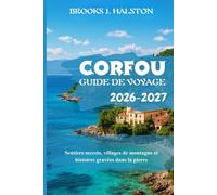 Corfou Guide de voyage 2026-2027: Sentiers secrets, villages de montagne et histoires gravées dans la pierre