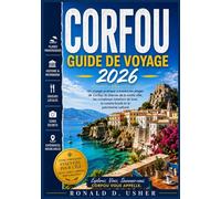CORFOU GUIDE DE VOYAGE 2026: Un voyage pratique à travers les plages de Corfou, le charme de la vieille ville, les complexes hôteliers de luxe, la ... culturel (La Collection de l'Explorateur)