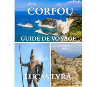 Corfou Voyage Guide 2025: Guide de voyage ultime à Corfou : le manuel complet de l'explorateur