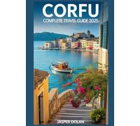 CORFU COMPLETE TRAVEL GUIDE 2025