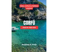 CORFÚ Guía de viaje 2025: Islas, cultura y belleza costera