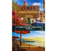 Corfù Guida di viaggio 2025-2026: Un viaggio tra spiagge, villaggi e fascino veneziano