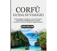 CORFÙ GUIDA DI VIAGGIO 2026: Scopri spiagge meravigliose, monumenti storici, cucina locale, villaggi panoramici, attività avventurose, festival e consigli di viaggio da esperti