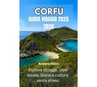 CORFÙ GUIDA VIAGGIO 2025 2026: Esplora spiagge, cibo locale, storia e cultura senza stress