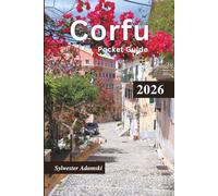 Corfu Pocket Guide 2026: Explore Ionian Island, Honeymoon hotspots, Cultural lifestyle, Tourist destinations, Food and drinks, Day trips & Itineraries