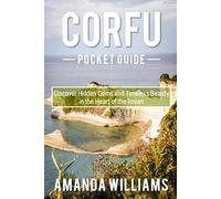 CORFU POCKET GUIDE: Discover Hidden Gems and Timeless Beauty in the Heart of the Ionian”