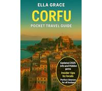 Corfu Pocket Travel Guide: Explore Corfu: Beaches, Villages, Culture, and Cuisine - The Complete Travel Guide to Greece’s Emerald Island