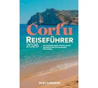 CORFU Reiseführer 2026: Dein vollständiger Leitfaden zu Kultur, Geschichte, Essen und verborgenen Schätzchen