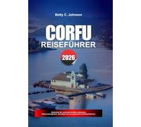 CORFU REISEFÜHRER 2026: Entdecken Sie versteckte Schätze, historische Sehenswürdigkeiten, Reisetipps und unvergessliche Urlaubserlebnisse