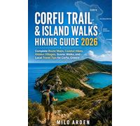 CORFU TRAIL & ISLAND WALKS HIKING GUIDE 2026: Complete Route Maps, Coastal Hikes, Hidden Villages, Scenic Walks, and Local Travel Tips for Corfu, Greece. (THE PATHFINDER TRAILS SERIES)