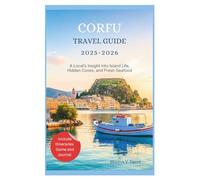 CORFU TRAVEL GUIDE 2025-2026: A Local’s Insight into Island Life, Hidden Coves, and Fresh Seafood