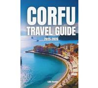 CORFU TRAVEL GUIDE 2025-2026: CORFU TRAVEL GUIDE 2025-2026