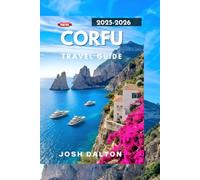 CORFU TRAVEL GUIDE 2025-2026: Luxury, Adventure & Culture in Greece’s Timeless Island Paradise