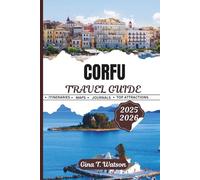 CORFU TRAVEL GUIDE 2025/2026: Uncover Breathtaking Coastlines, UNESCO Heritage Sites, Scenic Hikes, and Authentic Greek Culture in the Ionian Islands