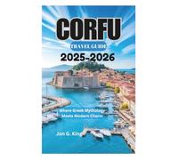 CORFU TRAVEL GUIDE 2025-2026: Where Greek Mythology Meets Modern Charm