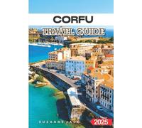 Corfu Travel Guide 2025: Must-See Attractions, Historical Landmarks, and Outdoor Adventures in the Ionian Islands for First-Time Visitors, Families, and Solo Travelers