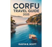 CORFU TRAVEL GUIDE 2025: Unveiling Culture and Nature’s Hidden Secrets