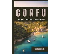 Corfu Travel Guide 2026-2027: Discover Corfu's Best Beaches, Hidden Gems, Local Food, Itineraries, and Insider Tips for the Greek Island