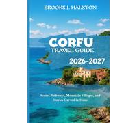 Corfu Travel Guide 2026-2027: Secret Pathways, Mountain Villages, and Stories Carved in Stone