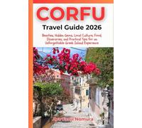 CORFU TRAVEL GUIDE 2026: Beaches, Hidden Gems, Local Culture, Food, Itineraries, and Practical Tips for an Unforgettable Greek Island Experience