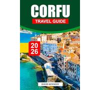 CORFU TRAVEL GUIDE 2026: Discover Greece's Breathtaking Beaches, Exclusive Stays, and Unforgettable Adventures