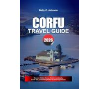 CORFU TRAVEL GUIDE 2026: Discover Hidden Gems, Historic Landmarks, Travel Tips, and Unforgettable Vacation Experiences