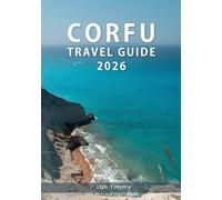 CORFU TRAVEL GUIDE 2026: Discovering Corfu Through Real Experiences, Timeless Landscapes, and Everyday Island Living.