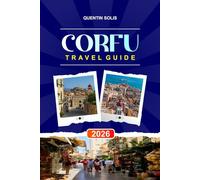 CORFU TRAVEL GUIDE 2026: Explore Coastal Villages, Historic Palaces, and Mountain Trails in Western Greece.