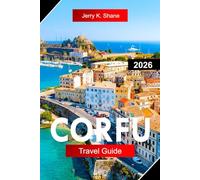 CORFU TRAVEL GUIDE 2026: Explore Greece with Venetian Old Town, Emerald Beaches, Olive Groves, and Ionian Sea Views