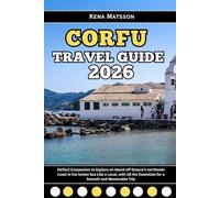 Corfu Travel Guide 2026: Perfect Companion to Explore an island off Greece’s northwest coast in the Ionian Sea Like a Local, with All the Essentials for a Smooth and Memorable Trip