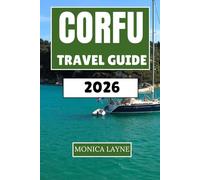 Corfu Travel Guide 2026: Sun-Drenched Shores, Venetian Villages, and Authentic Greek Island Life