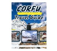 CORFU TRAVEL GUIDE 2026: The Complete Insider’s Guide to Discovering Greece’s Emerald Paradise