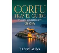 CORFU Travel Guide 2026: Your Complete Guide to Culture, History, Food, and Hidden Gems