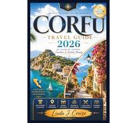 CORFU TRAVEL GUIDE 2026CORFU TRAVEL GUIDE 2026: Discover UNESCO Old Town, Crystal Beaches, Venetian History, Local Cuisine, Hidden Villages, Outdoor Adventures & Insider Tips for Every Traveler