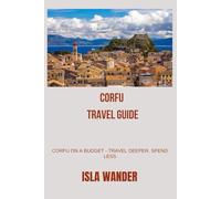 Corfu travel guide: Corfu on a Budget - Travel Deeper, Spend Less