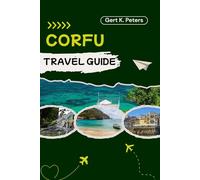 CORFU TRAVEL GUIDE: Explore Corfu Like a Local: Authentic Tips, Top Spots & Day Trips