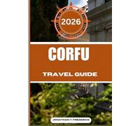 CORFU TRAVEL GUIDE: Explore Must-see Destinations, Hidden Gems, Authentic Experiences.