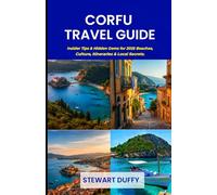 CORFU TRAVEL GUIDE: Insider Tips & Hidden Gems for 2025 Beaches, Culture, Itineraries & Local Secrets
