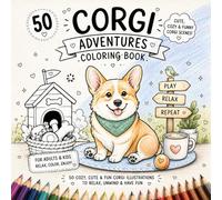 Corgi Adventures Coloring Book: 50 Cozy, Cute & Funny Corgi Scenes for Adults & Kids - Relaxing Single-Sided Coloring Pages (Cozy Dog Adventures Coloring Book Series)