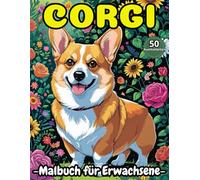 Corgi Ausmalbuch für Erwachsene: Entspannende Corgi-Motive zum Ausmalen - Stressabbau, Achtsamkeit und kreative Entspannung für Hundefreunde