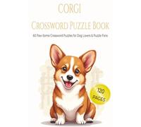 CORGI CROSSWORD PUZZLE BOOK: 60 Corgi-Themed Crossword Puzzles for Adults, Seniors & Dog Lovers. 6x9 inches, 120 pages. Gift for vacations, holidays and relaxation.