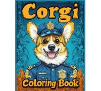 Corgi Dog Coloring Book: Corgi in Police Officer Uniform - Stress Relief for Dog Lovers, Teens & Adults