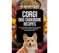CORGI DOG COOKBOOK RECIPES: Yummy Recipes Capturing the Playful Spirit of Corgis for Delightful Dining Experiences