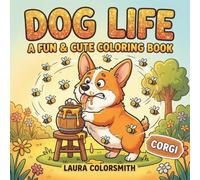 Corgi Dog Life - A Fun & Cute Coloring Book: A Fun & Cozy Corgi Coloring Book for Kids, Adults, and Dog Lovers (Dog Life Coloring Book)
